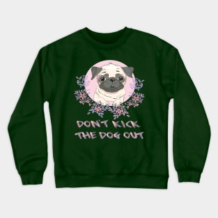 Don't Kick The Dog Out Funny Gift t-shirt For Women, Men, dog Crewneck Sweatshirt